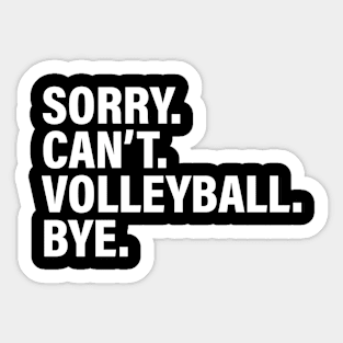 Sorry Can't Volleyball Bye - Funny Busy Life Saying Sticker